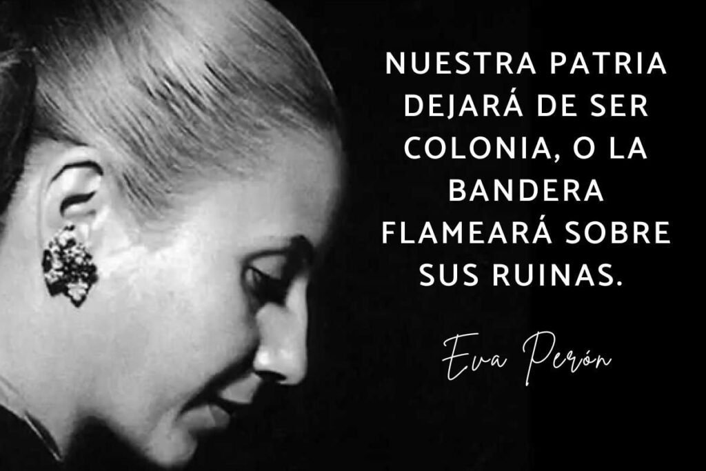 Perfil de Evita Perón y consigna: La patria dejará de ser colonia o la bandera flameará sobre sus ruinas